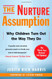 Nurture Assumption: Why Children Turn Out the Way They Do