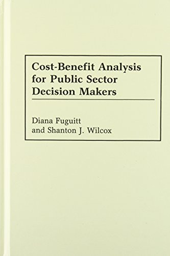 Cost-Benefit Analysis For Public Sector Decision Makers by Fuguitt Diana