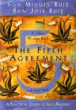 Fifth Agreement: A Practical Guide to Self-Mastery