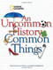 Uncommon History of Common Things