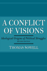 Conflict of Visions: Ideological Origins of Political Struggles