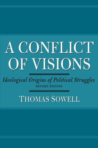 Conflict of Visions: Ideological Origins of Political Struggles
