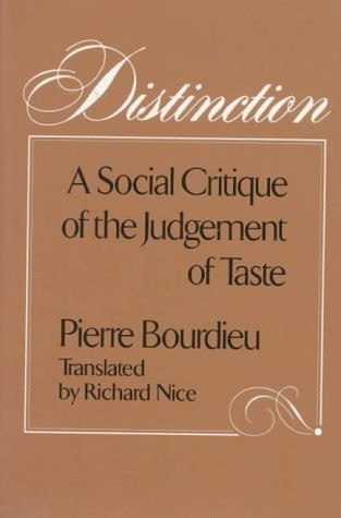 Distinction: A Social Critique of the Judgement of Taste