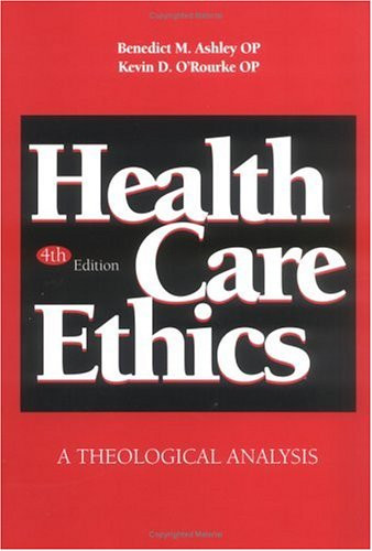 Health Care Ethics by Benedict M Ashley