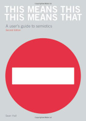 This Means This This Means That: A User's Guide to Semiotics