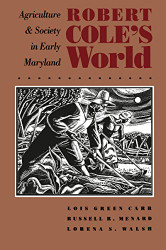 Robert Cole's World: Agriculture and Society in Early Maryland