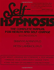 Self-Hypnosis: The Complete Manual for Health and Self-Change