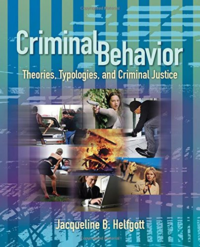 Criminal Behavior: Theories Typologies and Criminal Justice