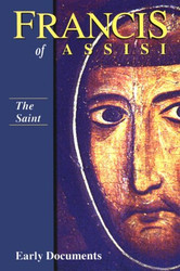 Francis of Assisi - The Saint: Early Documents Volume 1