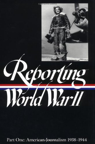 Reporting World War II Part 1: American Journalism 1938-1944