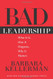 Bad Leadership: What It Is How It Happens Why It Matters