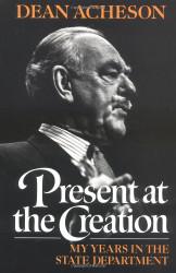Present at the Creation: My Years in the State Department