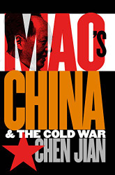 Mao's China and the Cold War (The New Cold War History)