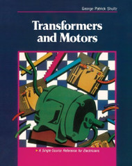 Transformers and Motors: A Single-Source Reference for Electricians  - by George Shultz