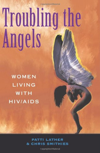 Troubling The Angels: Women Living With HIV/AIDS