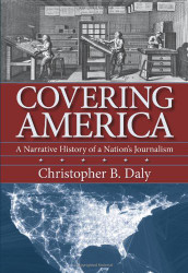 Covering America: A Narrative History of a Nation's Journalism