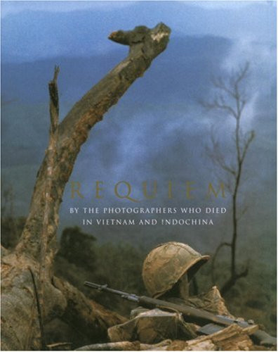 Requiem: By the Photographers Who Died in Vietnam and Indochina