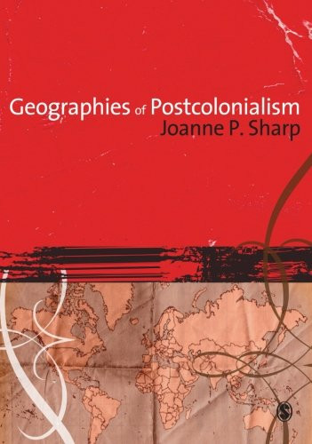 Geographies of Postcolonialism by Joanne Sharp
