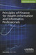 Principles of Finance for Health Information and Informatics Professionals