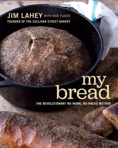 My Bread: The Revolutionary No-Work No-Knead Method