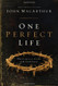 One Perfect Life: The Complete Story of the Lord Jesus One Perfect Life: The Complete Story of the Lord Jesus