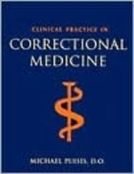 Clinical Practice In Correctional Medicine by Puisis DO  SC Michael