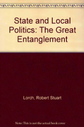 State and Local Politics: The Great Entanglement  - by Robert Lorch