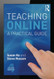 Teaching Online: A Practical Guide