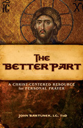 Better Part: A Christ-Centered Resource for Personal Prayer