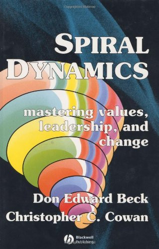 Spiral Dynamics: Mastering Values Leadership and Change
