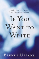 If You Want to Write: A Book about Art Independence and Spirit