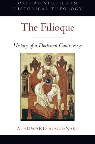 Filioque: History of a Doctrinal Controversy