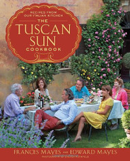 Tuscan Sun Cookbook: Recipes from Our Italian Kitchen