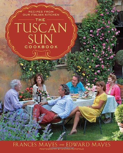 Tuscan Sun Cookbook: Recipes from Our Italian Kitchen