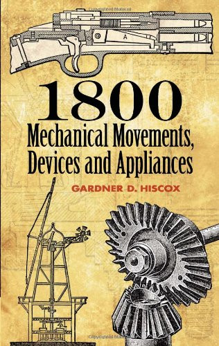 1800 Mechanical Movements Devices and Appliances