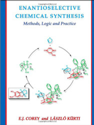 Enantioselective Chemical Synthesis: Methods Logic and Practice