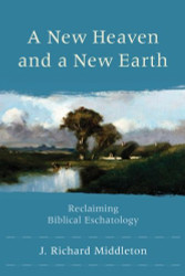 New Heaven and a New Earth: Reclaiming Biblical Eschatology
