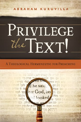 Privilege the Text!: A Theological Hermeneutic for Preaching