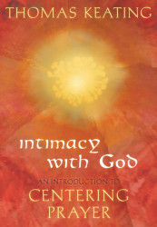 Intimacy with God: An Introduction to Centering Prayer