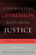 Confronting Oppression Restoring Justice