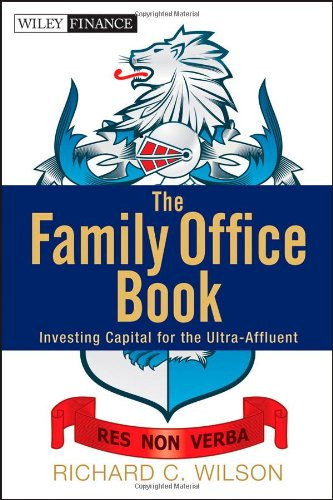 Family Office Book: Investing Capital for the Ultra-Affluent