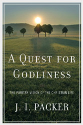 Quest for Godliness: The Puritan Vision of the Christian Life