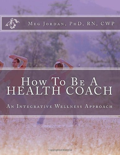 How To Be A Health Coach: An Integrative Wellness Approach