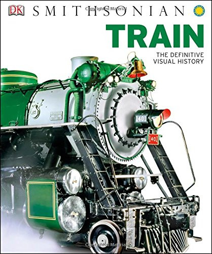 Train: The Definitive Visual History (Dk Smithsonian)