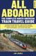 All Aboard: The Complete North American Train Travel Guide