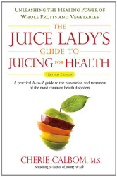 Juice Lady's Guide To Juicing For Health by Calbom Cherie