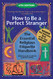 How to Be A Perfect Stranger