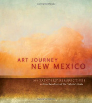 Art Journey New Mexico: 104 Painters' Perspectives