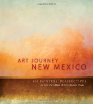 Art Journey New Mexico: 104 Painters' Perspectives