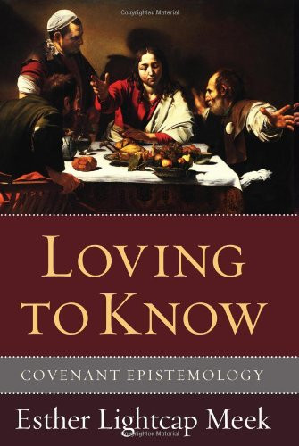 Loving to Know: Covenant Epistemology